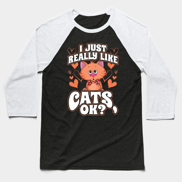 I Just Really Like Cats OK Baseball T-Shirt by aneisha